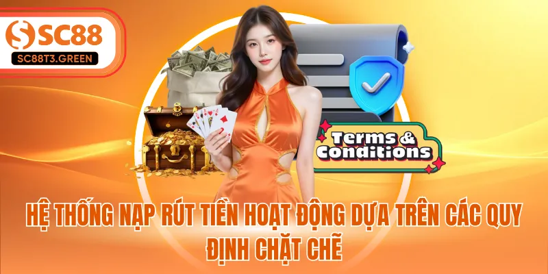 Hệ thống nạp rút tiền hoạt động dựa trên các quy định chặt chẽ