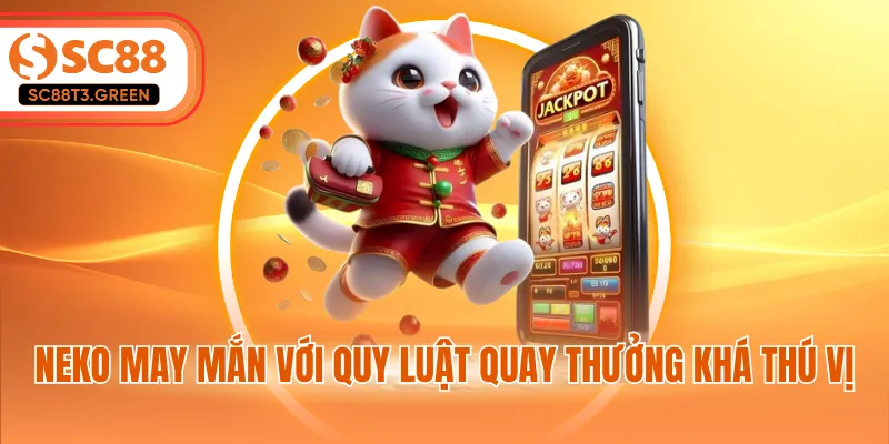 Neko May Mắn với quy luật quay thưởng khá thú vị